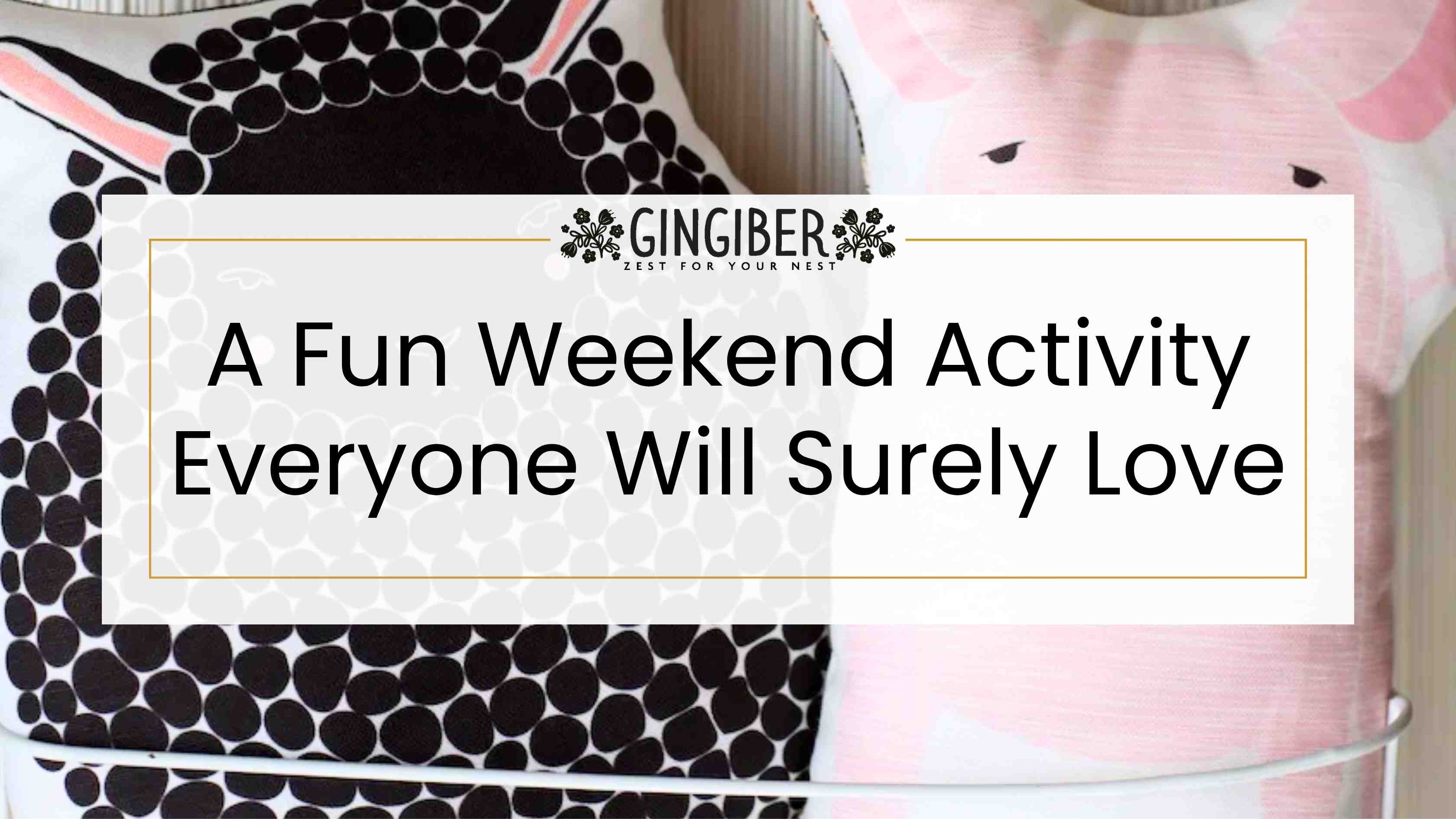 Two decorative pillows featuring minimalist animal designs, including a black dotted poodle and a soft pink pig, styled in a cozy home setting with text overlay “A Fun Weekend Activity Everyone Will Surely Love” by Gingiber.