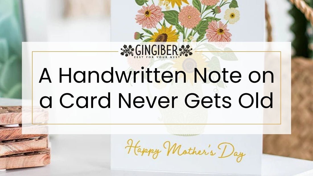 Gingiber Mother’s Day card with floral design and the phrase “A Handwritten Note on a Card Never Gets Old,” styled in a cozy home setting.