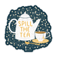 Spill the Tea Sticker